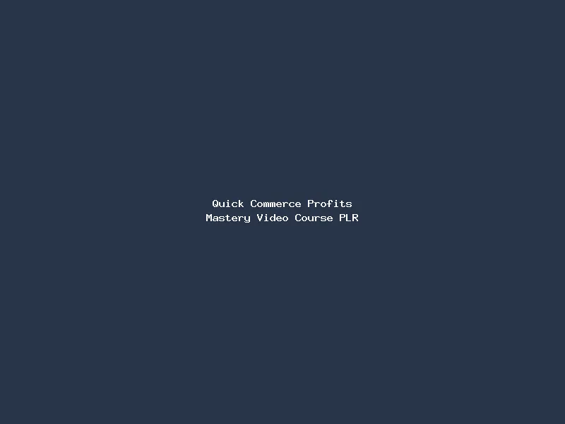 Quick Commerce Profits Mastery Video Course PLR